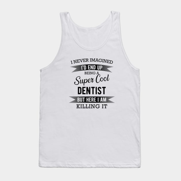 Dentist - Super Cool Dentist Tank Top by KC Happy Shop